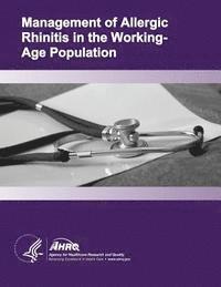 Agency for Healthcare Resea And Quality, U. S. Department of Heal Human Services - Management of Allergic Rhinitis in the Working-Age Population: Evidence Report/Technology Assessment Number 67, Häftad