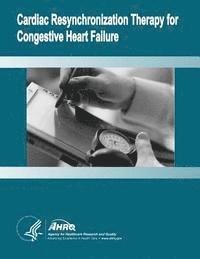 bokomslag Cardiac Resynchronization Therapy for Congestive Heart Failure: Evidence Report/Technology Assessment Number 106
