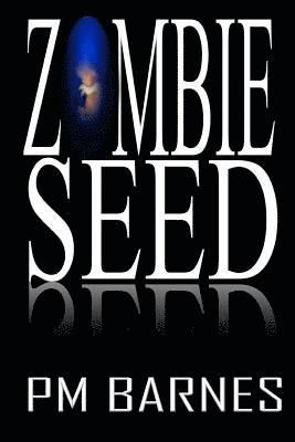 P. M. Barnes - Zombie Seed: A Post-Apocalyptic Series, Häftad