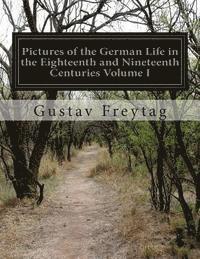 bokomslag Pictures of the German Life in the Eighteenth and Nineteenth Centuries Volume I