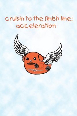 cruisin to the finish line: acceleration 1