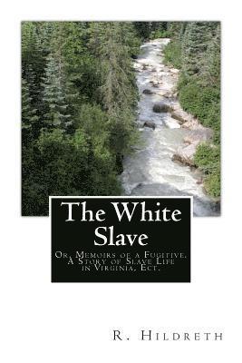 bokomslag The White Slave: Or, Memoirs of a Fugitive. A Story of Slave Life in Virginia, Ect.