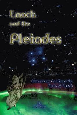 Enoch and the Pleiades: Astronomy Confirms the Book of Enoch 1