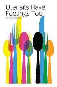 Leah Strofield - Utensils Have Feelings Too, Häftad