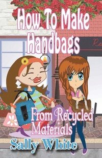 bokomslag How To Make Handbags From Recycled Materials