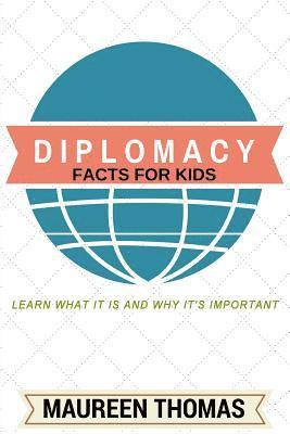 bokomslag Diplomacy Facts for Kids: Learn What it is and Why It's Important