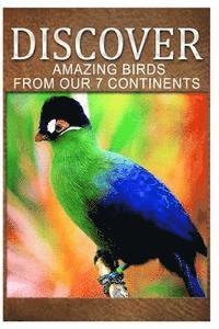 bokomslag Amazing Birds From Our 7 Continents - Discover: Early reader's wildlife photography book