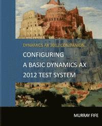 bokomslag Configuring A Base Dynamics AX 2012 Test System