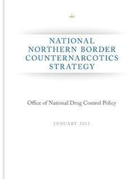 Executive Office of the President of the - National Northern Border Counternarcotics Strategy, Häftad