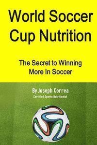 bokomslag World Soccer Cup Nutrition: The Secret to Winning More in Soccer
