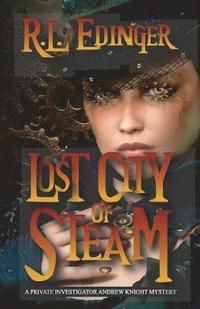 bokomslag Lost City of Steam: A Private Investigator Andrew Knight Mystery