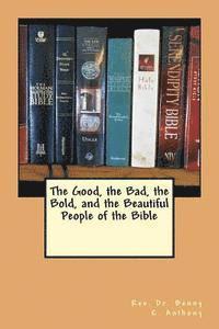 bokomslag The Good, the Bad, the Bold, and the Beautiful People of the Bible