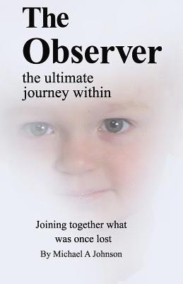 Michael A. Johnson - The Observer: the ultimate journey within, Häftad