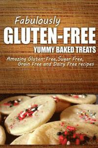 bokomslag Fabulously Gluten-Free - Yummy Baked Treats: Yummy Gluten-Free Ideas for Celiac Disease and Gluten Sensitivity