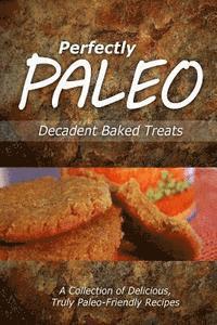 bokomslag Perfectly Paleo - Decadent Baked Treats: Indulgent Paleo Cooking for the Modern Caveman