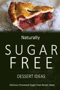 bokomslag Naturally Sugar-Free - Dessert Ideas: Delicious Sugar-Free and Diabetic-Friendly Recipes for the Health-Conscious