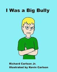 Jr. Carlson, Richard - I Was a Big Bully, Häftad
