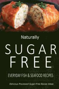 bokomslag Naturally Sugar-Free - Everyday Fish & Seafood Recipes: Delicious Sugar-Free and Diabetic-Friendly Recipes for the Health-Conscious