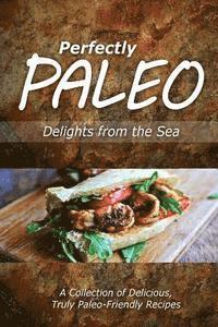 bokomslag Perfectly Paleo - Delights from the Sea: Indulgent Paleo Cooking for the Modern Caveman