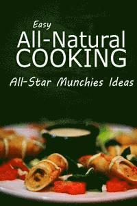 bokomslag Easy Natural Cooking - All-Star Munchies Ideas: Easy Healthy Recipes Made With Natural Ingredients