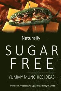 bokomslag Naturally Sugar-Free - Yummy Munchies Ideas: Delicious Sugar-Free and Diabetic-Friendly Recipes for the Health-Conscious