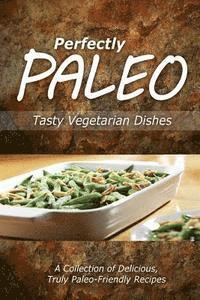 bokomslag Perfectly Paleo - Tasty Vegetarian Dishes: Indulgent Paleo Cooking for the Modern Caveman