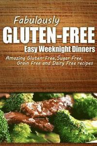 bokomslag Fabulously Gluten-Free - Easy Weeknight Dinners: Yummy Gluten-Free Ideas for Celiac Disease and Gluten Sensitivity