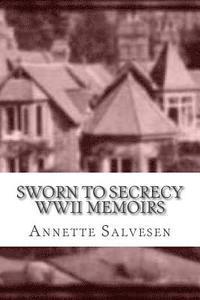 bokomslag Sworn To Secrecy WWII Memoirs