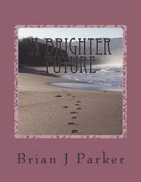 Brian J. Parker - A Brighter Future, Häftad