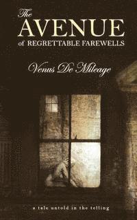 bokomslag The Avenue of Regrettable Farewells: A tale untold in the telling