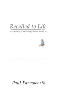 bokomslag Recalled to Life: The University of the Bleeding Obvious: Volume III