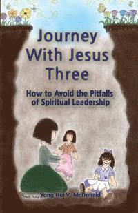 bokomslag Journey With Jesus Three: How to Avoid the Pitfalls of Spiritual Leadership
