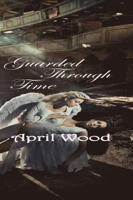 April Wood - Guarded Through Time, Häftad