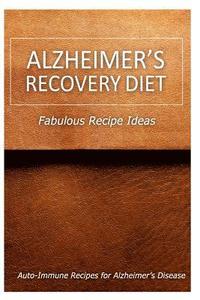 bokomslag Alzheimer's Recovery Diet - Fabulous Recipe Ideas: Easy Healthy Anti-Inflammatory Recipes for Alzheimer's Recovery