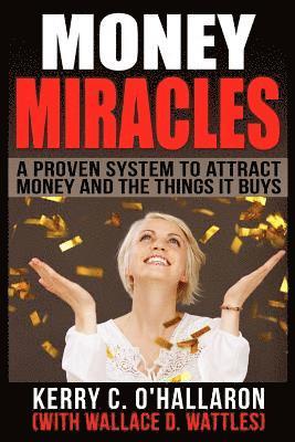 Money Miracles: A Proven System to Attract Money and the Things it Buys 1