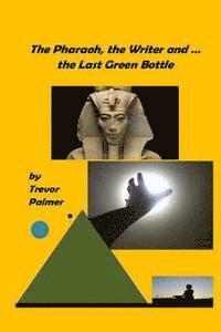 bokomslag The Pharaoh, the Writer ... and the Last Green Bottle