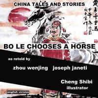 China Tales and Stories: BO LE CHOOSES A HORSE: English Version 1