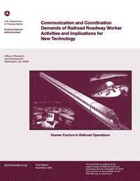 U. S. Department of Transportation - Communications and Coordination Demands of Railroad Roadway Worker Activities and Implications for New Technology, Häftad