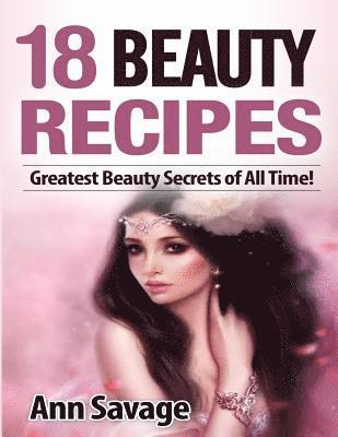 bokomslag 18 Beauty Recipes: Greatest Beauty Secrets of All Time