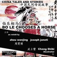 bokomslag China Tales and Stories: BO LE CHOOSES A HORSE: Chinese-English Bilingual