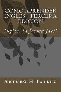 Arturo H. Tafero - Como Aprender Ingles - Tercera Edicion: Ingles, la forma facil, Häftad