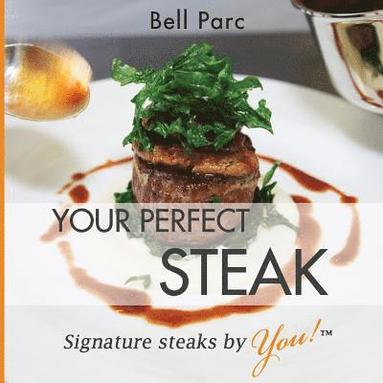 bokomslag Your Perfect Steak: Signature Steaks by You