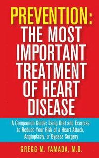 bokomslag Prevention: The Most Important Treatment of Heart Disease: A Companion Guide: Using Diet and Exercise to Reduce Your Risk of a Hea
