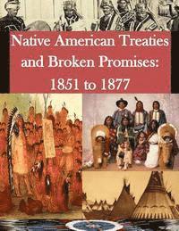 U. S. Department of Interior - Native American Treaties and Broken Promises: 1851 to 1877, Häftad