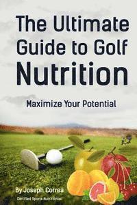 bokomslag The Ultimate Guide to Golf Nutrition: Maximize Your Potential