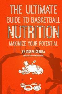 bokomslag The Ultimate Guide to Basketball Nutrition: Maximize Your Potential