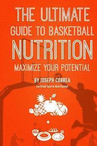 bokomslag The Ultimate Guide to Basketball Nutrition: Maximize Your Potential