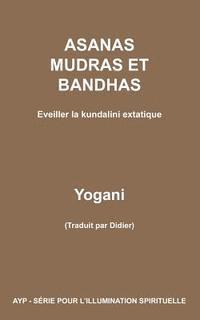 bokomslag ASANAS MUDRAS ET BANDHAS - Eveiller la kundalini extatique