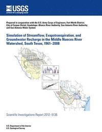 bokomslag Simulation of Streamflow, Evapotranspiration, and Groundwater Recharge in the Middle Nueces River Watershed, South Texas, 1961?2008