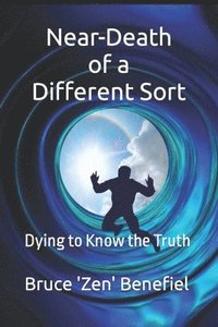 bokomslag Near-Death of a Different Sort: Dying to Know the Truth